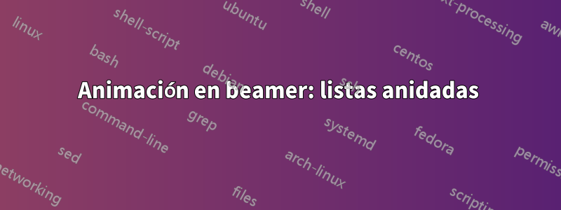 Animación en beamer: listas anidadas