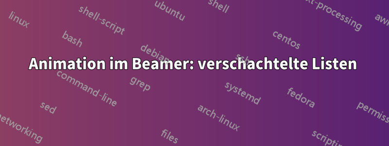 Animation im Beamer: verschachtelte Listen