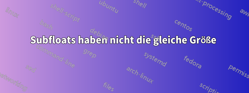 Subfloats haben nicht die gleiche Größe