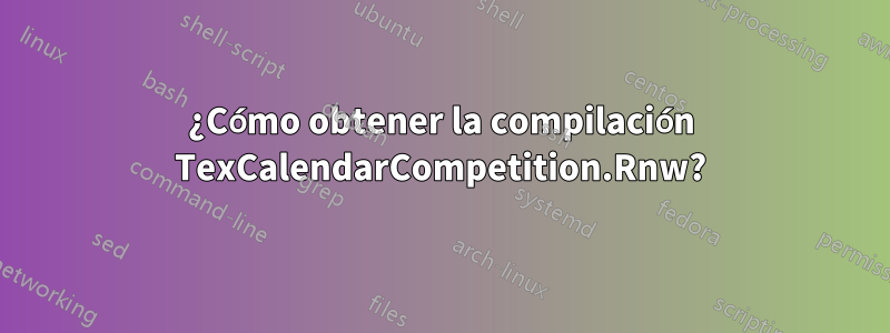 ¿Cómo obtener la compilación TexCalendarCompetition.Rnw?