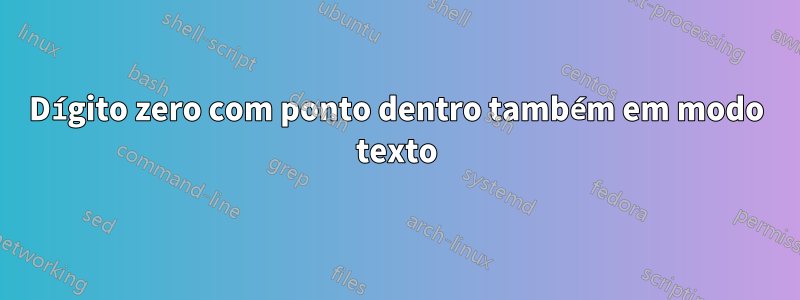 Dígito zero com ponto dentro também em modo texto