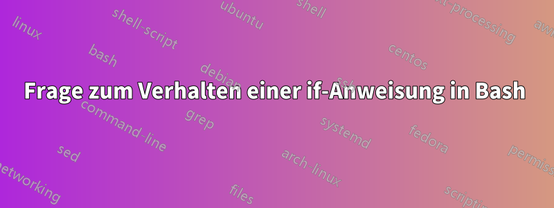 Frage zum Verhalten einer if-Anweisung in Bash