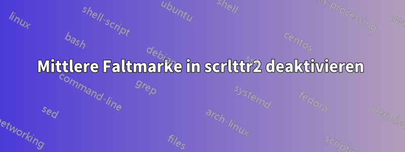 Mittlere Faltmarke in scrlttr2 deaktivieren