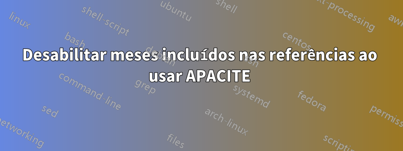 Desabilitar meses incluídos nas referências ao usar APACITE