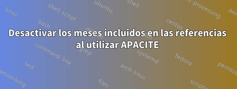 Desactivar los meses incluidos en las referencias al utilizar APACITE