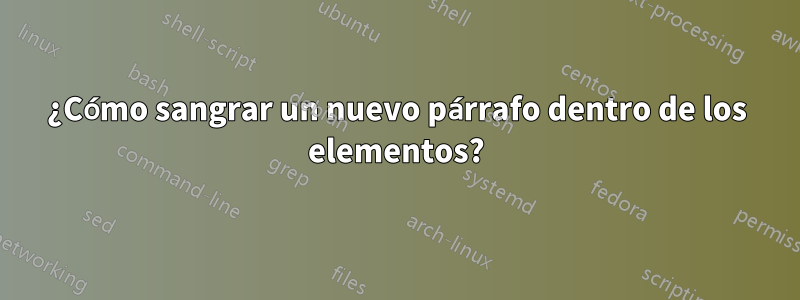 ¿Cómo sangrar un nuevo párrafo dentro de los elementos?