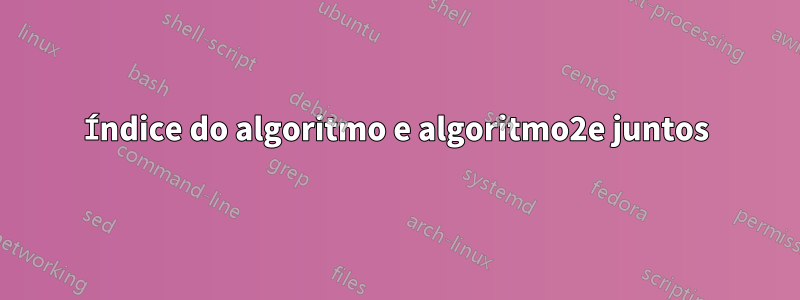 Índice do algoritmo e algoritmo2e juntos