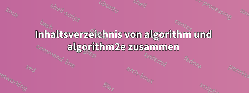 Inhaltsverzeichnis von algorithm und algorithm2e zusammen