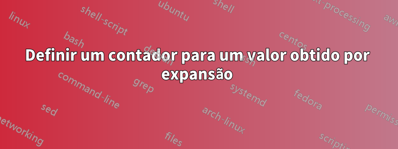 Definir um contador para um valor obtido por expansão