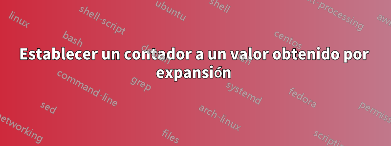 Establecer un contador a un valor obtenido por expansión