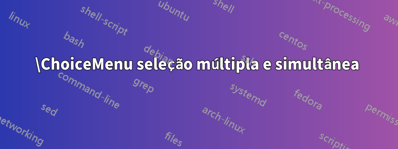 \ChoiceMenu seleção múltipla e simultânea