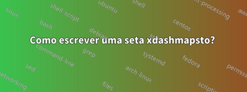 Como escrever uma seta xdashmapsto?