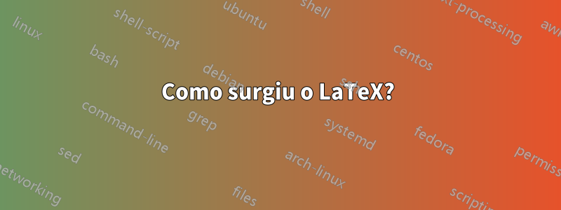 Como surgiu o LaTeX?