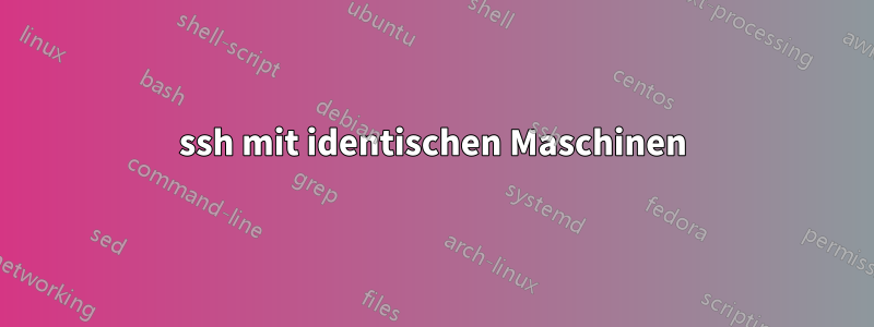 ssh mit identischen Maschinen