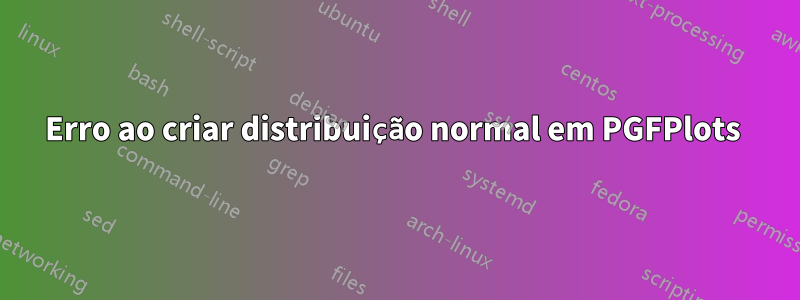 Erro ao criar distribuição normal em PGFPlots 