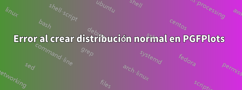 Error al crear distribución normal en PGFPlots 