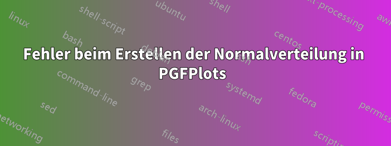 Fehler beim Erstellen der Normalverteilung in PGFPlots 