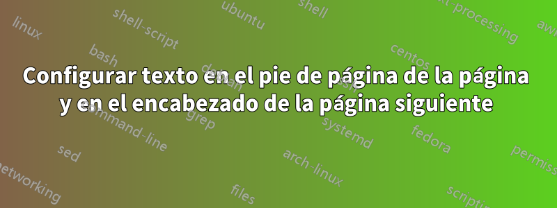 Configurar texto en el pie de página de la página y en el encabezado de la página siguiente