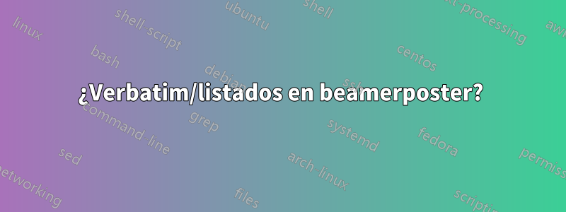 ¿Verbatim/listados en beamerposter?