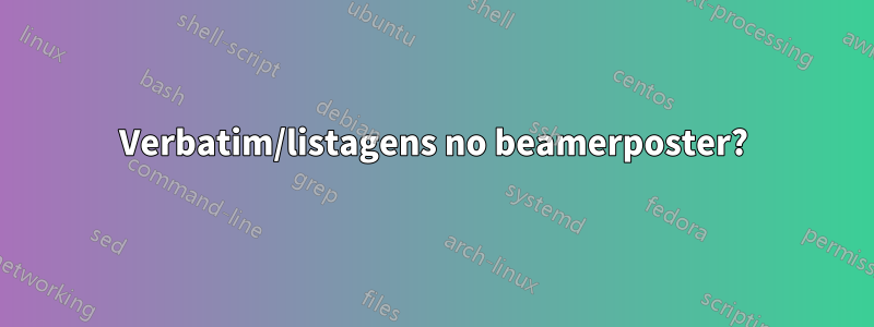 Verbatim/listagens no beamerposter?