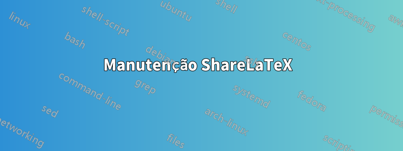 Manutenção ShareLaTeX 