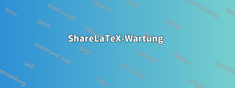 ShareLaTeX-Wartung 