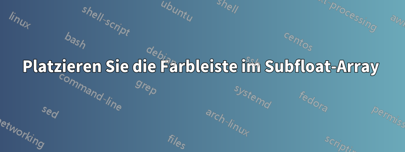 Platzieren Sie die Farbleiste im Subfloat-Array