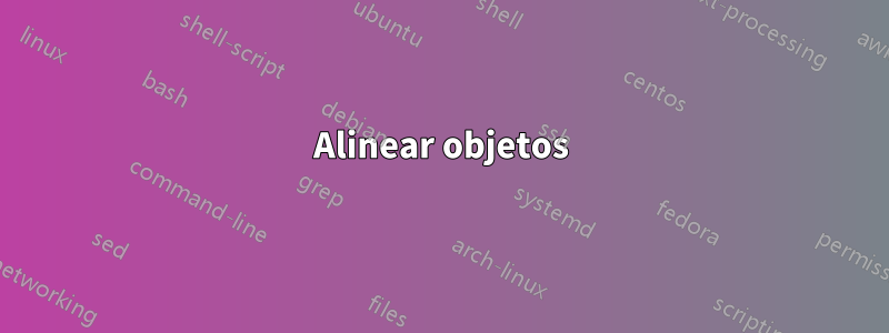 Alinear objetos