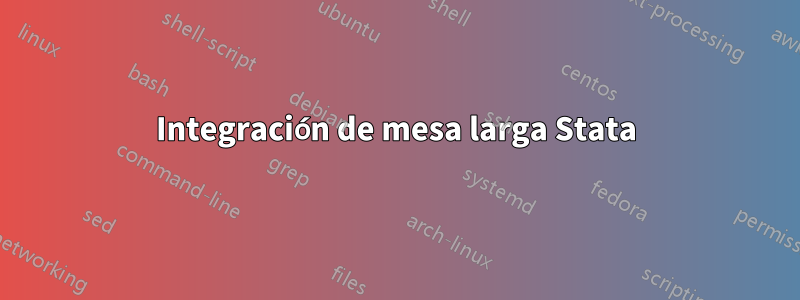 Integración de mesa larga Stata