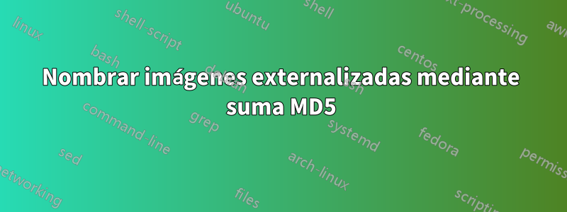 Nombrar imágenes externalizadas mediante suma MD5