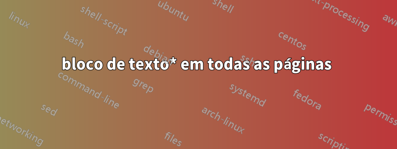 bloco de texto* em todas as páginas