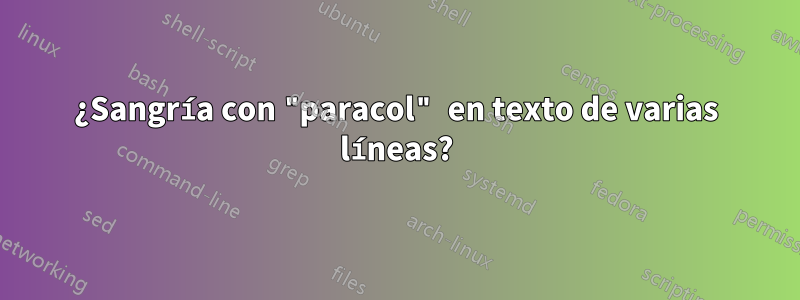 ¿Sangría con "paracol" en texto de varias líneas?