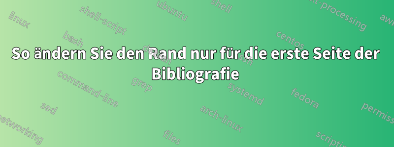 So ändern Sie den Rand nur für die erste Seite der Bibliografie