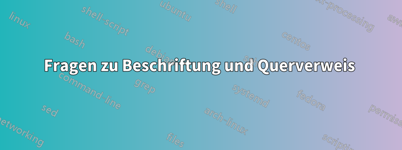 Fragen zu Beschriftung und Querverweis