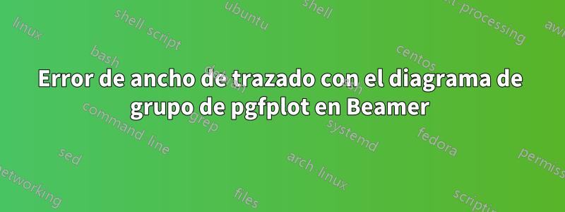 Error de ancho de trazado con el diagrama de grupo de pgfplot en Beamer