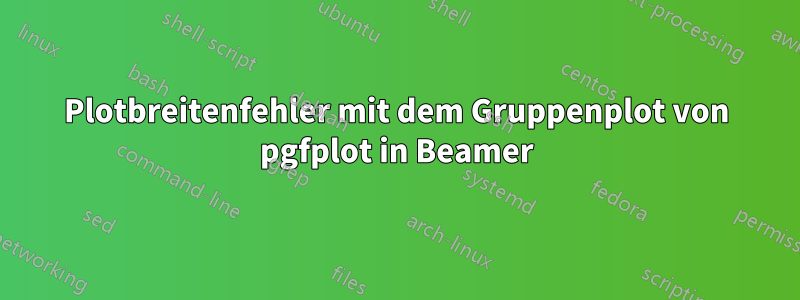 Plotbreitenfehler mit dem Gruppenplot von pgfplot in Beamer