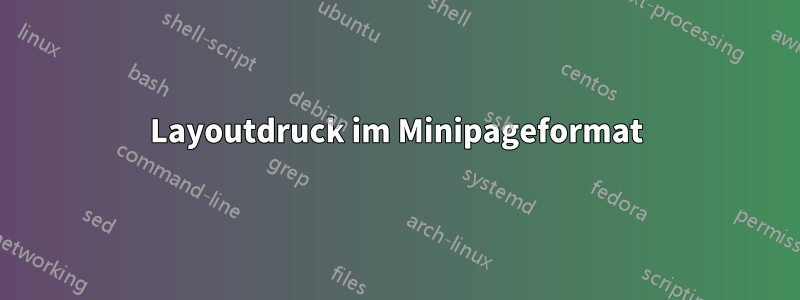 Layoutdruck im Minipageformat