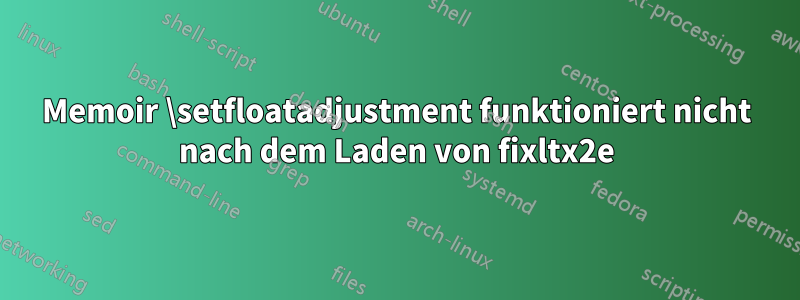 Memoir \setfloatadjustment funktioniert nicht nach dem Laden von fixltx2e