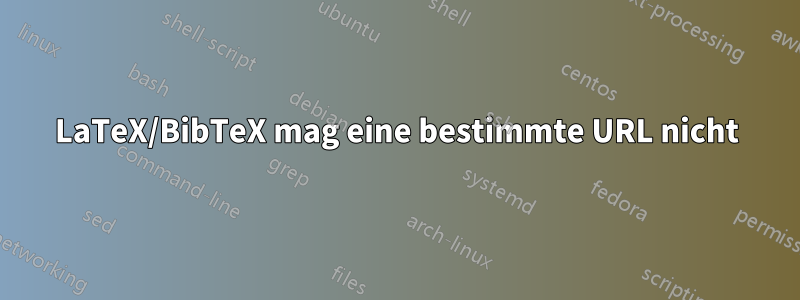 LaTeX/BibTeX mag eine bestimmte URL nicht