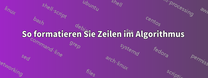 So formatieren Sie Zeilen im Algorithmus