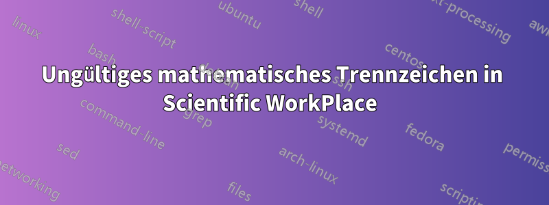 Ungültiges mathematisches Trennzeichen in Scientific WorkPlace 