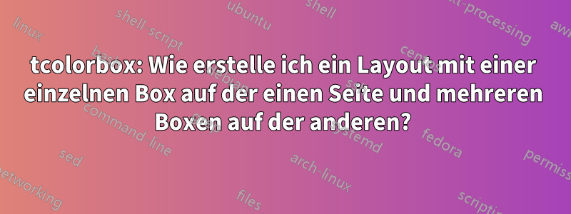 tcolorbox: Wie erstelle ich ein Layout mit einer einzelnen Box auf der einen Seite und mehreren Boxen auf der anderen?