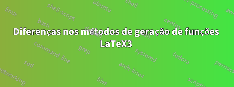 Diferenças nos métodos de geração de funções LaTeX3