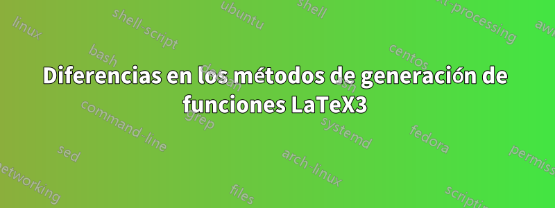 Diferencias en los métodos de generación de funciones LaTeX3