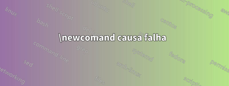 \newcomand causa falha 