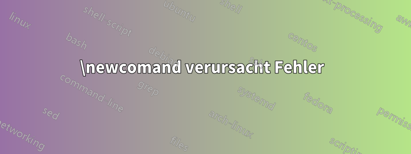 \newcomand verursacht Fehler 