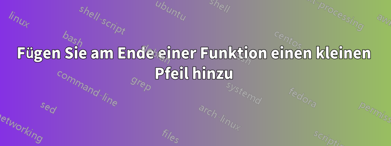 Fügen Sie am Ende einer Funktion einen kleinen Pfeil hinzu