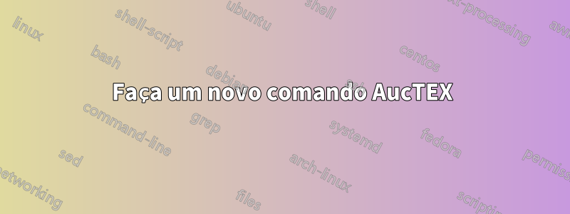 Faça um novo comando AucTEX