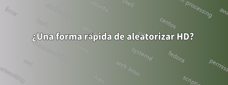 ¿Una forma rápida de aleatorizar HD?