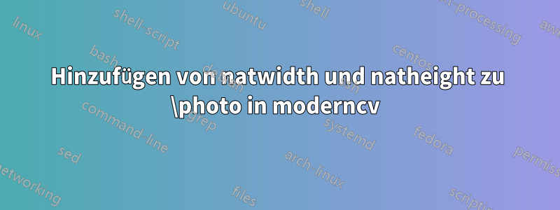 Hinzufügen von natwidth und natheight zu \photo in moderncv 